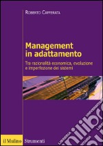 Management in adattamento. Tra razionalità economica e imperfezione dei sistemi