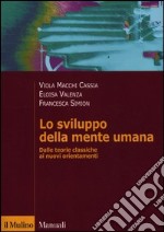 Lo sviluppo della mente umana. Dalle teorie classiche ai nuovi orientamenti libro