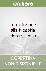 Introduzione alla filosofia della scienza libro