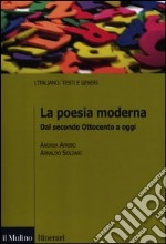 La poesia moderna. Dal secondo Ottocento a oggi libro