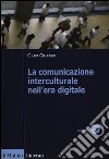 La comunicazione interculturale nell'era digitale libro