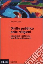 Diritto pubblico delle religioni. Eguaglianza e differenze nello Stato costituzionale libro