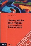 Diritto pubblico delle religioni. Eguaglianza e differenze nello Stato costituzionale libro