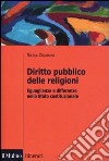 Diritto pubblico delle religioni. Eguaglianza e differenze nello Stato costituzionale libro di Colaianni Nicola