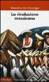 La rivoluzione messicana libro di De Giuseppe Massimo