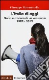 L'Italia di oggi. Storia e cronaca di un ventennio 1992-2012 libro