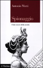 Spionaggio. Il lato oscuro della società libro