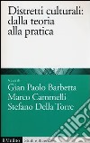 Distretti culturali. Dalla teoria alla pratica libro