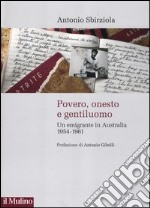 Povero, onesto e gentiluomo. Un emigrante in Australia 1954-1961