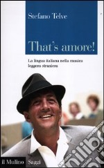 That's amore! La lingua italiana nella musica leggera straniera libro