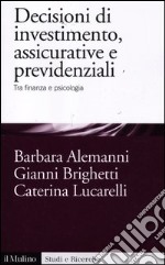 Decisioni di investimento, assicurative e previdenziali. Tra finanza e psicologia