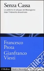 Senza cassa. Le politiche di sviluppo del Mezzogiorno dopo l'intervento straordinario libro