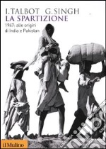 La spartizione. 1947: alle origini di India e Pakistan libro