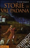 Storie di Val Padana. Campagne, foreste e città da Alboino a Cangrandedella Scala libro
