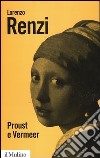 Proust e Vermeer. Apologia dell'imprecisione libro di Renzi Lorenzo