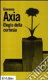 Elogio della cortesia libro di Axia Giovanna