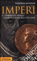 Imperi. Il dominio del mondo dall'antica Roma agli Stati Uniti libro