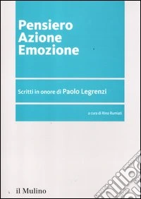 Pensiero azione emozione. Scritti in onore di Paolo Legrenzi libro