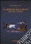 Il grande racconto delle stelle. Ediz. a colori libro