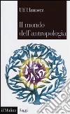 Il mondo dell'antropologia libro