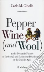 Pepper wine (and wool) as the dynamic factors of the social and economic development of the middle ages libro