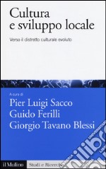 Cultura e sviluppo locale. Verso il distretto culturale evoluto libro