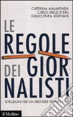 Le regole dei giornalisti. Istruzioni per un mestiere pericoloso libro