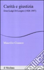 Carità e giustizia. Don Luigi Di Liegro (1928-1997) libro