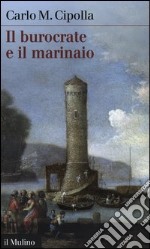 Il burocrate e il marinaio. La «Sanità» toscana e le tribolazioni degli inglesi a Livorno nel XVII secolo libro