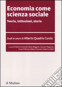 Economia come scienza sociale. Teoria, istituzioni, storia. Studi in onore di Alberto Quadrio Curzio libro