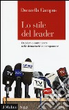 Lo stile del leader. Decidere e comunicare nelle democrazie contemporanee libro