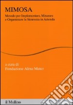 MIMOSA. Metodo per implementare, misurare e organizzare la sicurezza in azienda