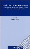 Le città e l'Unione europea. La dimensione urbana tra percorsi storici e dinamiche di europeizzazione libro