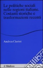 Le politiche sociali nelle regioni italiane. Costanti storiche e trasformazioni recenti