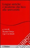 Lingue antiche e moderne dai licei alle università libro