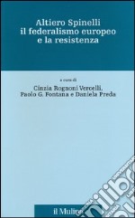 Altiero Spinelli, il federalismo europeo e la resistenza