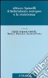Altiero Spinelli, il federalismo europeo e la resistenza libro