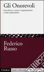 Gli onorevoli. Cosa fanno e come ci rappresentano i nostri parlamentari libro