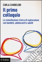 Il primo colloquio. La consultazione clinica di esplorazione con bambini, adolescenti e adulti libro