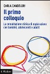 Il primo colloquio. La consultazione clinica di esplorazione con bambini, adolescenti e adulti libro di Candelori Carla