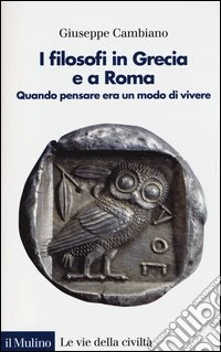 I filosofi in Grecia e a Roma. Quando pensare era un modo di vivere