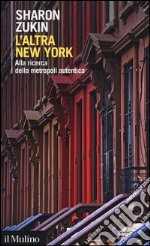 L'altra New York. Alla ricerca della metropoli autentica libro