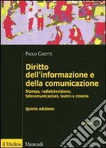 Diritto dell'informazione e della comunicazione. Stampa, radiotelevisione, telecomunicazioni, teatro e cinema libro