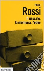 Il passato, la memoria, l'oblio. Otto saggi di storia delle idee libro