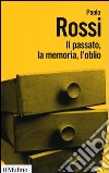 Il passato, la memoria, l'oblio. Otto saggi di storia delle idee libro