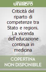 Criticità del riparto di competenze tra Stato e regioni. La vicenda dell'educazione continua in medicina