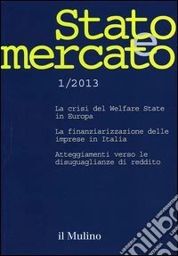 Stato e mercato. Quadrimestrale di analisi dei meccanismi e delle istituzioni sociali, politiche ed economiche (2013). Vol. 1 libro