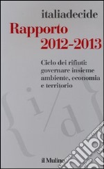 Rapporto 2012-2013. Ciclo dei rifiuti: governare insieme ambiente, economia e territorio libro