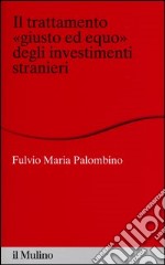 Il trattamento «giusto ed equo» degli investimenti stranieri libro