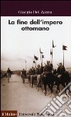 La fine dell'impero ottomano libro di Del Zanna Giorgio